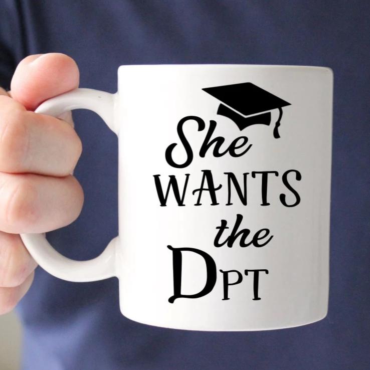She Wants The Dpt Mug Doctorate Of Physical Therapy