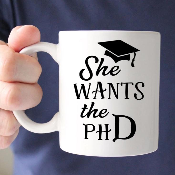 She Wants The Phd Mug - Graduation Gift