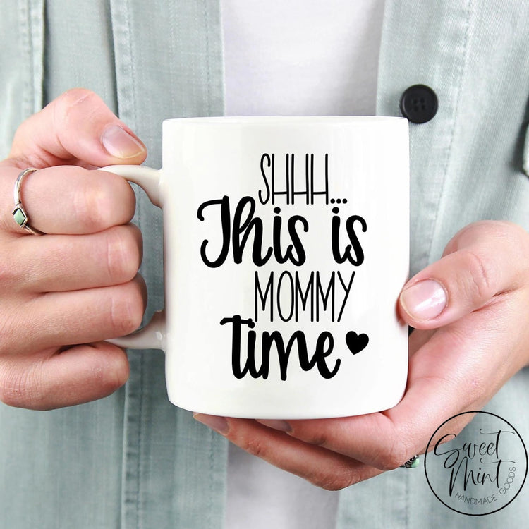 Shhh This Is Mommy Time Mug - Mom