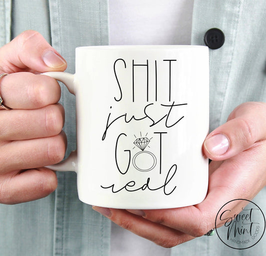 Shit Just Got Real Mug - Engagement Ring Mug