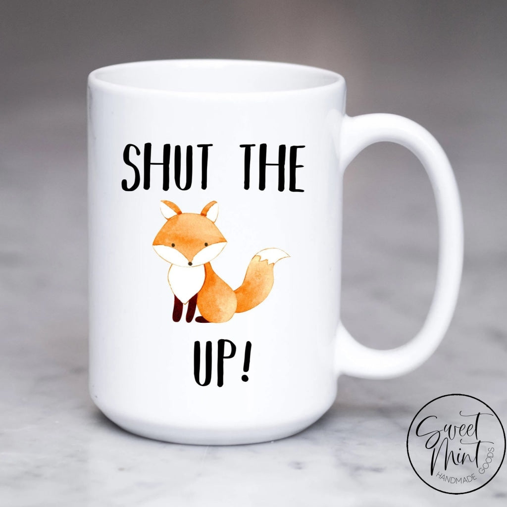 Shut The Fox Up Mug