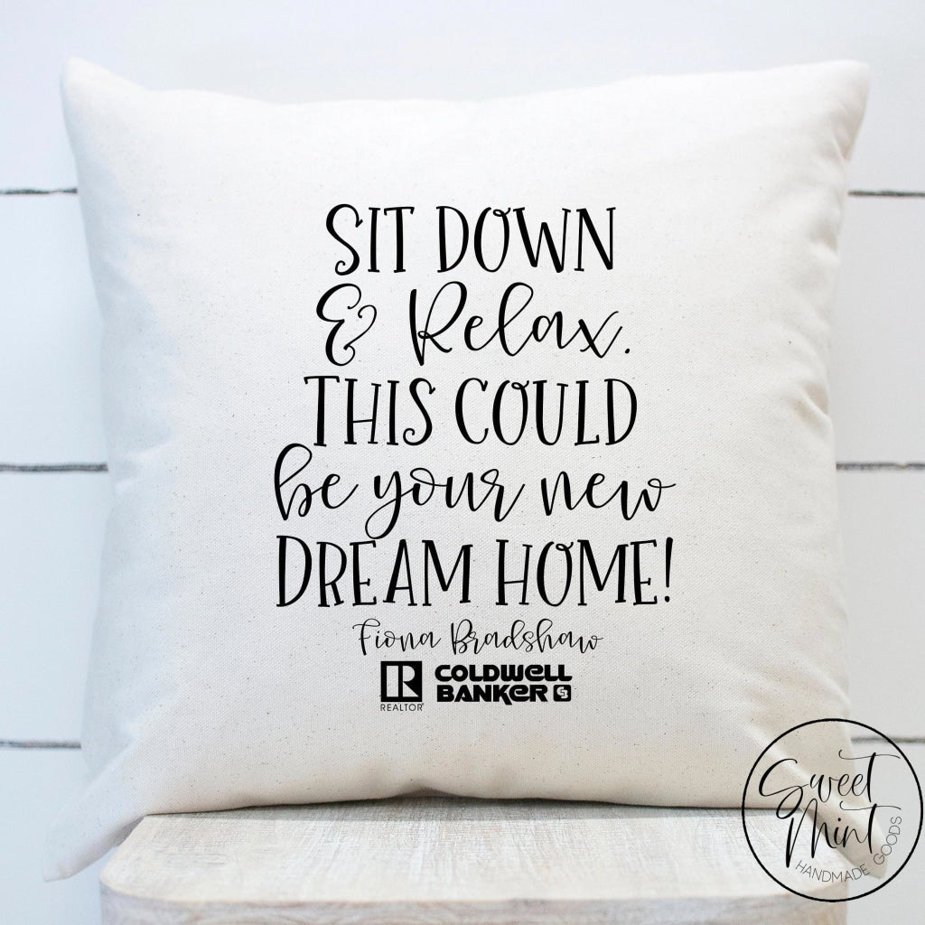 Sit Down And Relax This Could Be Your New Dream Home Pillow Cover - Real Estate Open House 16X16