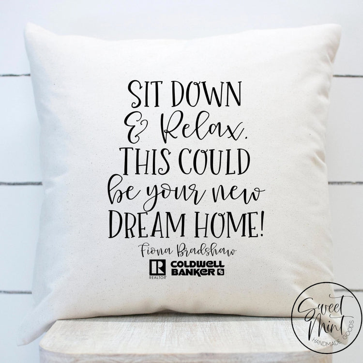 Sit Down And Relax This Could Be Your New Dream Home Pillow Cover - Real Estate Open House 16X16
