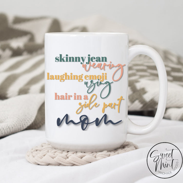 Skinny Jean Wearing Laughing Emoji Using Hair In A Side Part Mom Mug