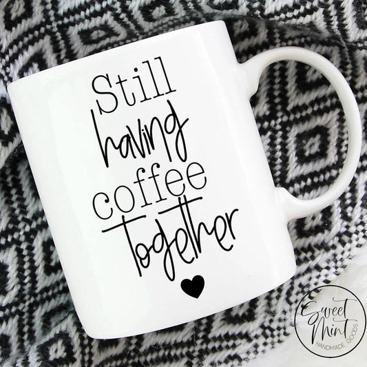 Still Having Coffee Together Mug