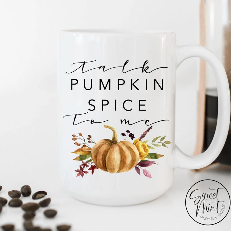 Talk Pumpkin Spice To Me Mug - Fall / Autumn Mug