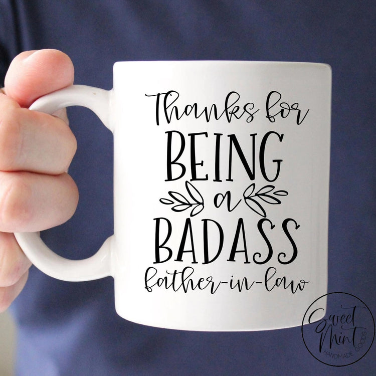 Thanks For Being A Badass Father In Law Mug