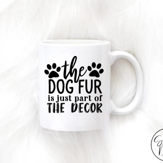 The Dog Fur Is Just Part Of Decor Mug