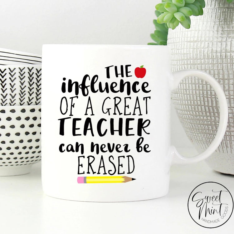 The Influence Of A Great Teacher Can Never Be Erased Mug Gift
