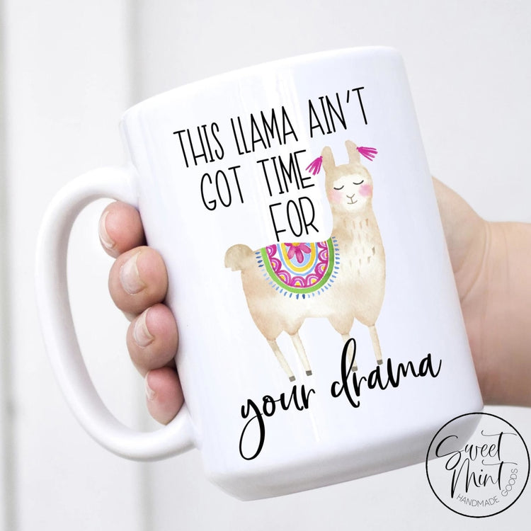 The Llama Aint Got Time For Your Drama Mug