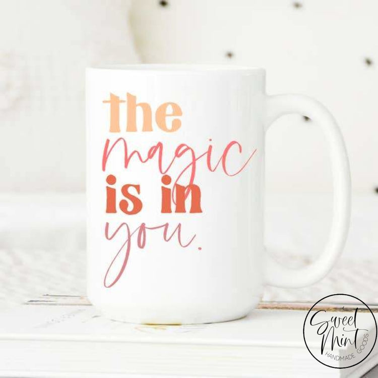 The Magic Is In You Mug