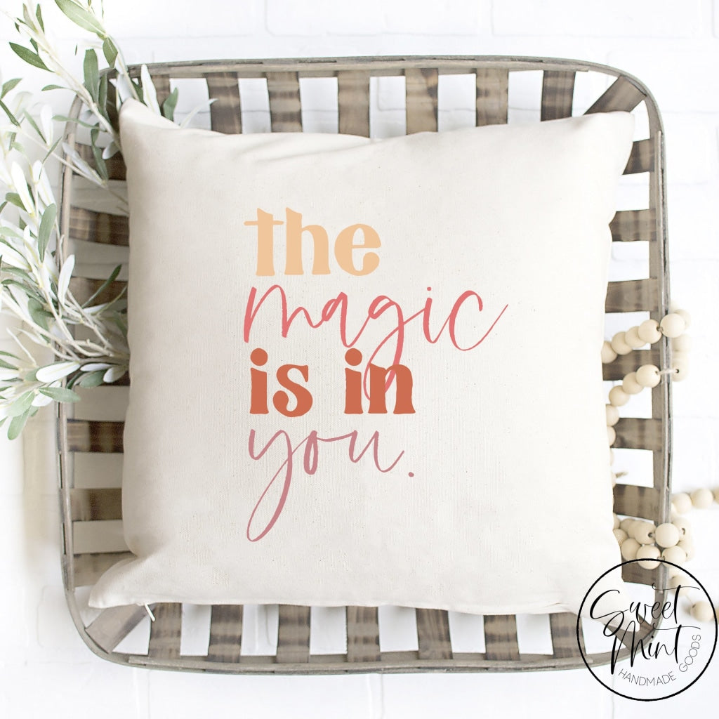 The Magic Is In You Pillow Cover - 16X16