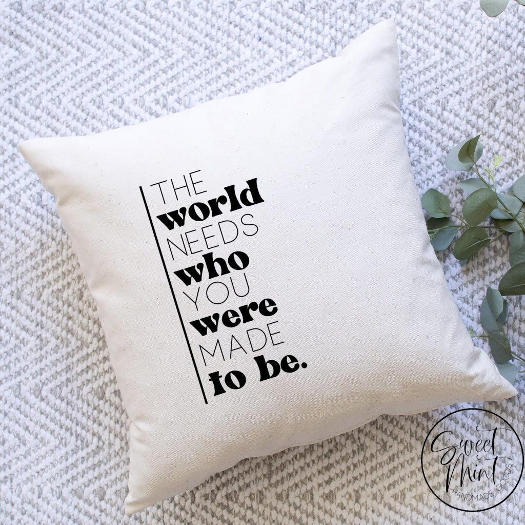 The World Needs Who You Were Made To Be Pillow Cover - 16X16