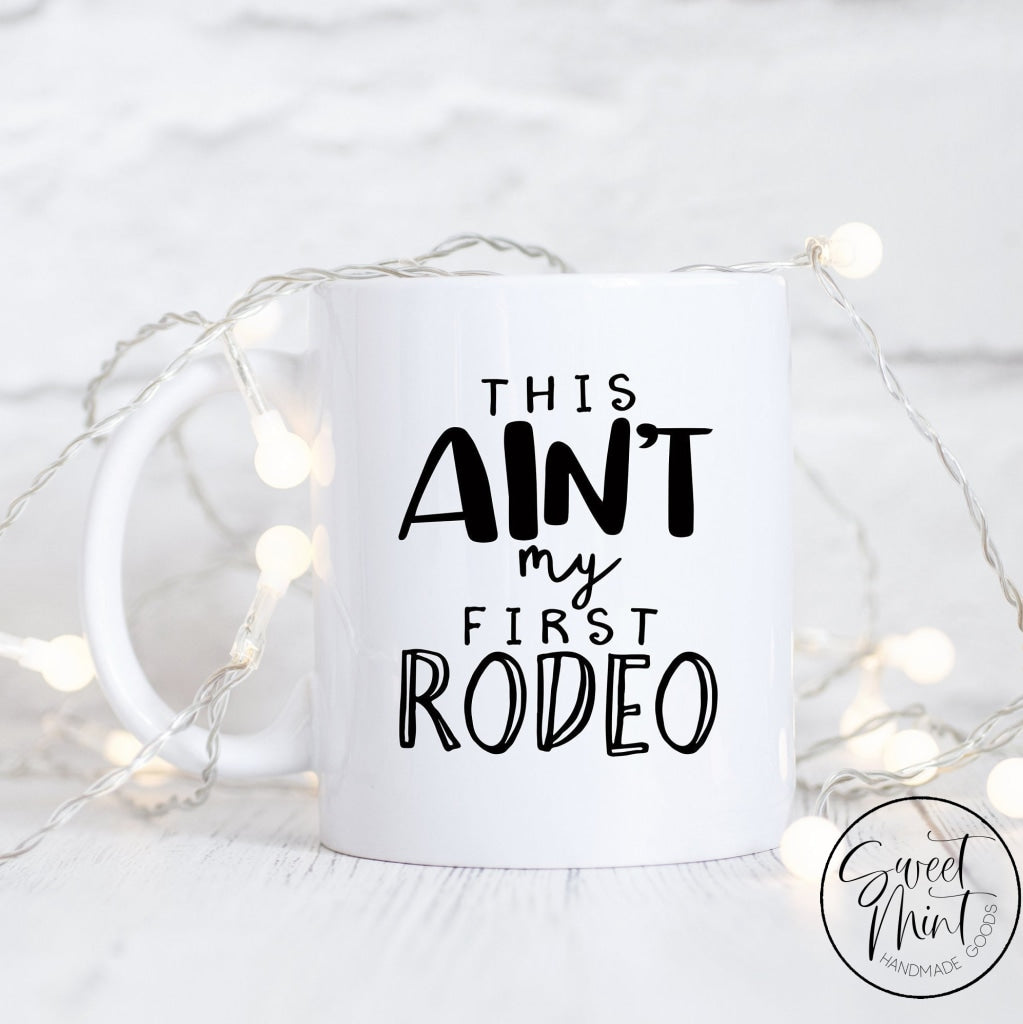 This Aint My First Rodeo Mug