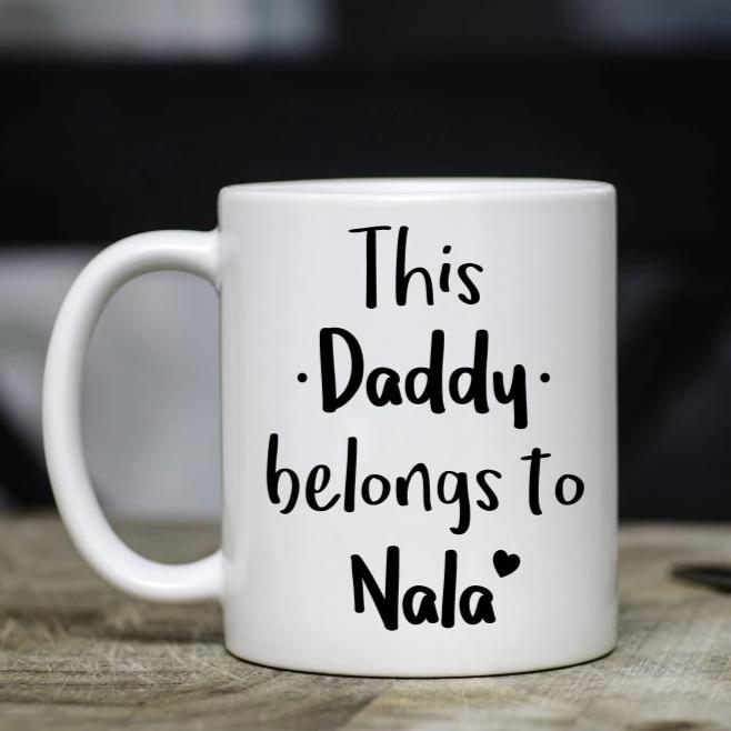 This Daddy Belongs To (Custom Name) Mug