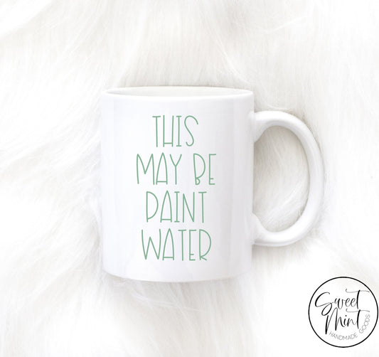This May Be Paint Water Mug