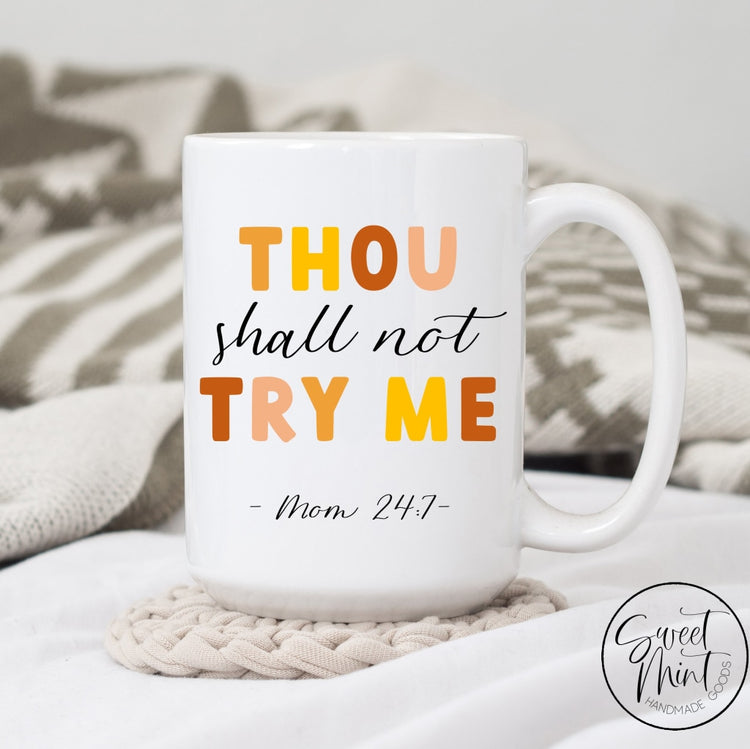 Thou Shall Not Try Me - Mom 24/7 Mug