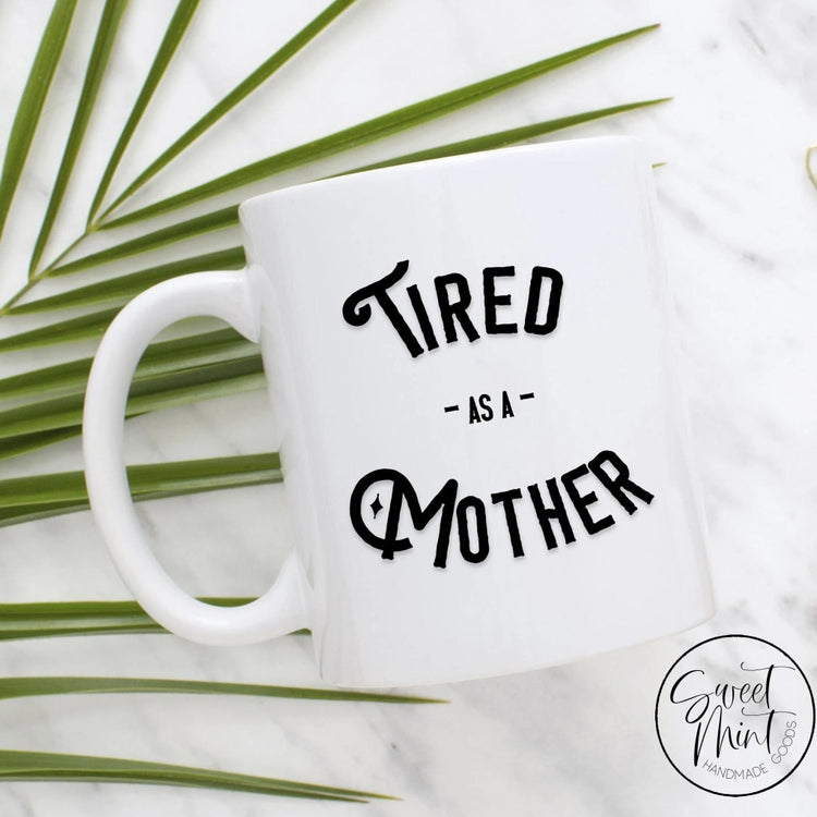 Tired As A Mother Mug - Funny Gift For Mom
