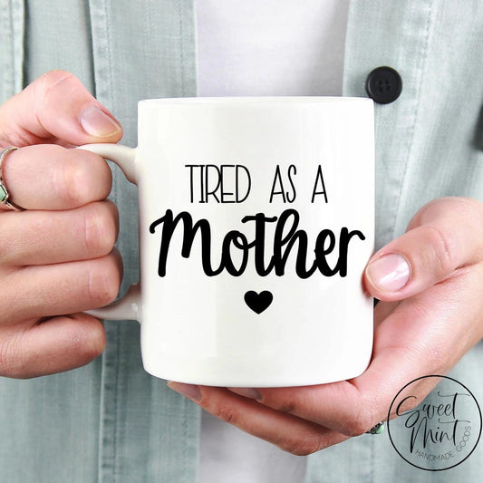 Tired As A Mother Mug Funny Gift For Mom