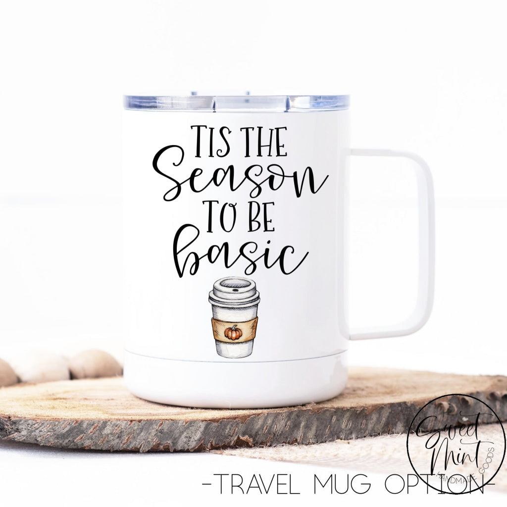 Tis The Season To Be Basic Mug- Fall Mug Autumn Cup