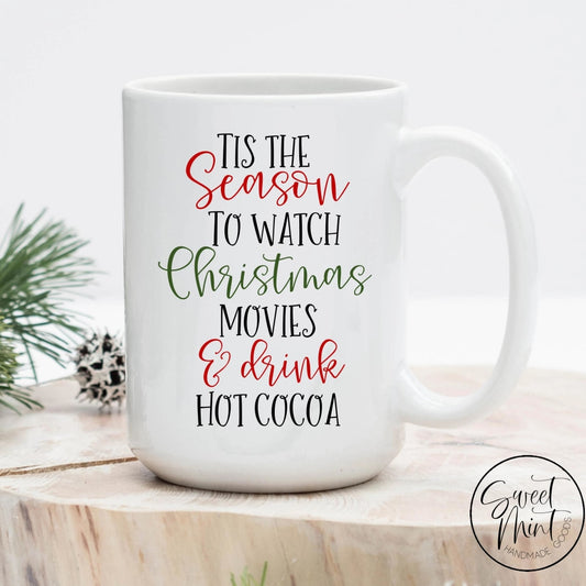 Tis The Season To Watch Christmas Movies And Drink Hot Cocoa Mug