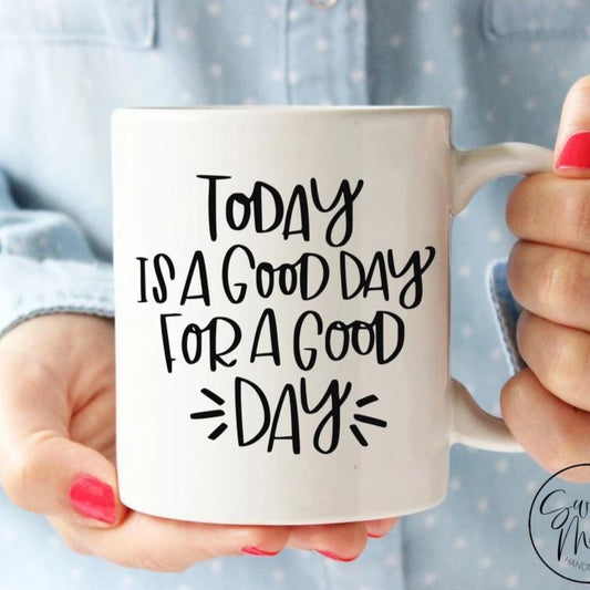 Today Is A Good Day For Mug
