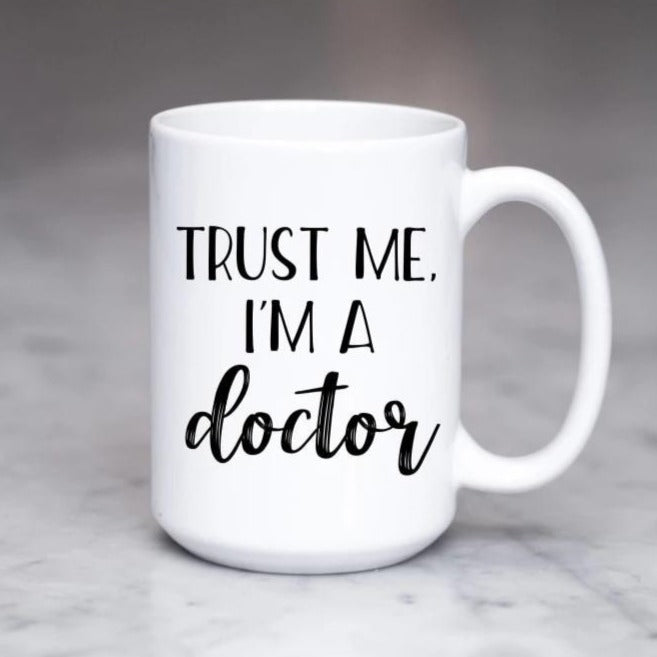 Trust Me Im A Doctor Mug Phd Graduation Gift
