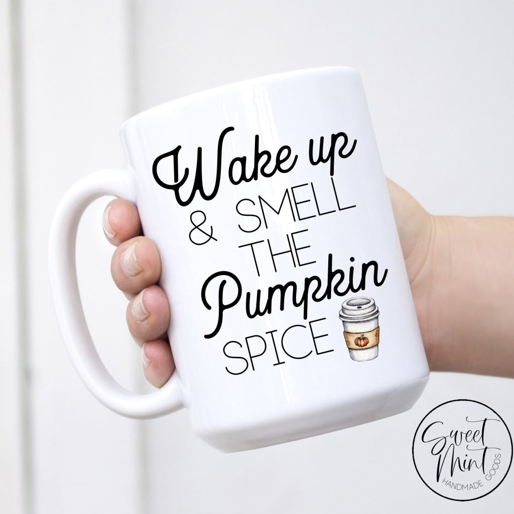 Wake Up And Smell The Pumpkin Spice Mug - Fall / Autumn