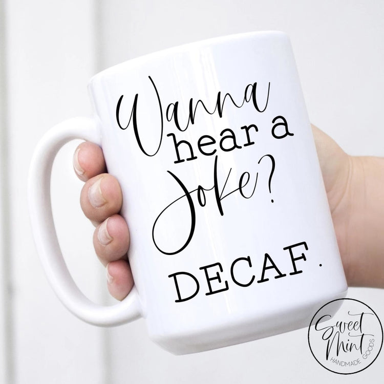 Wanna Hear A Joke Decaf Mug - Funny Coffee