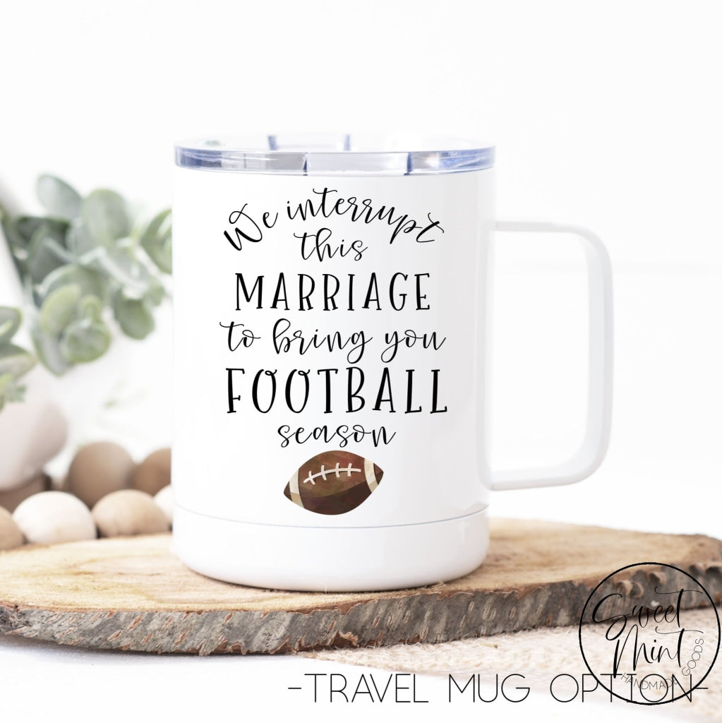 We Interrupt This Marriage To Bring You Football Season Mug - Fall / Autumn Mug