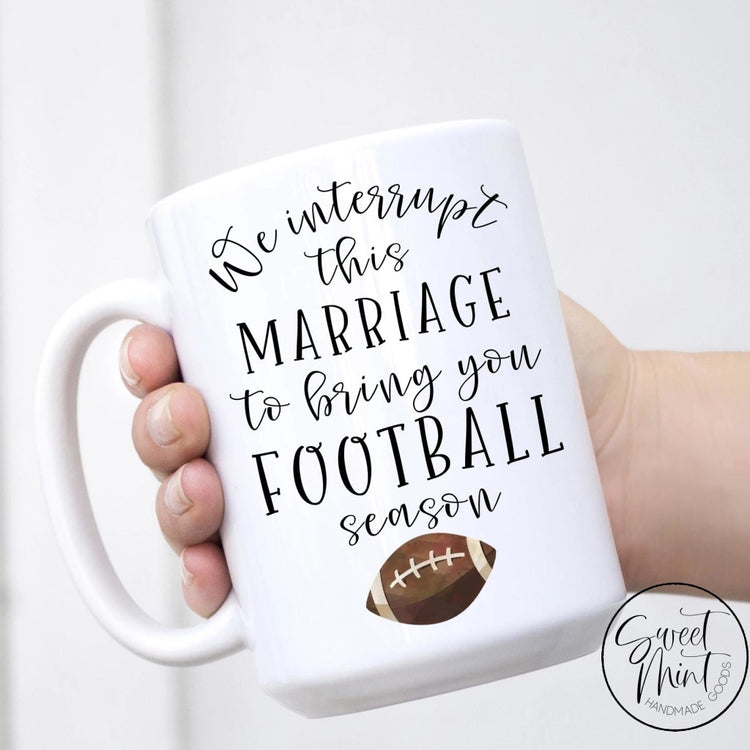We Interrupt This Marriage To Bring You Football Season Mug - Fall / Autumn Mug