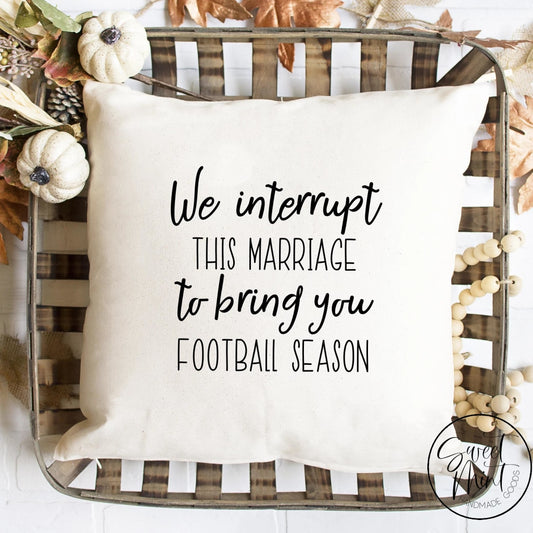 We Interrupt This Marriage To Bring You Football Season Pillow Cover - Fall / Autumn 16X16
