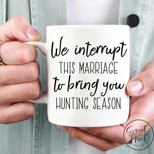 We Interrupt This Marriage To Bring You Hunting Season Mug