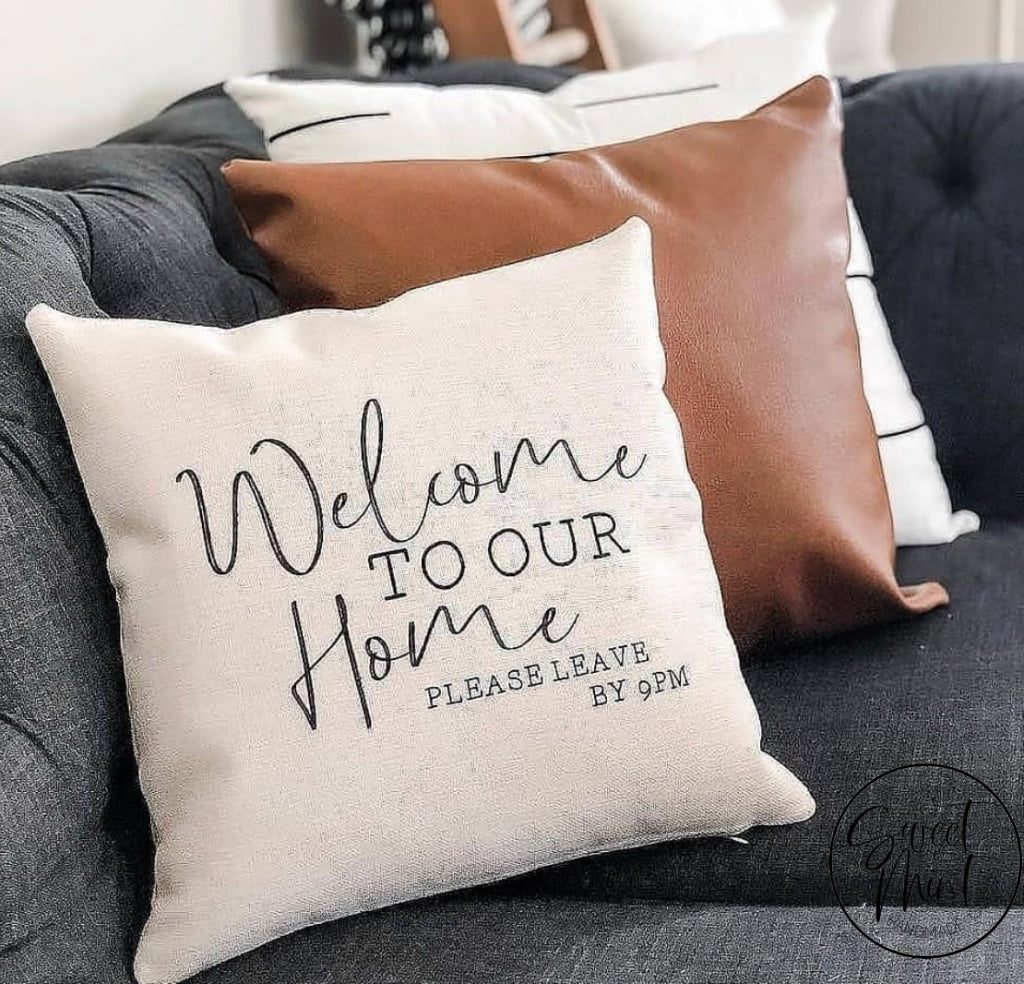 Welcome To Our Home Please Leave By 9 Pm Pillow Cover - 16X16
