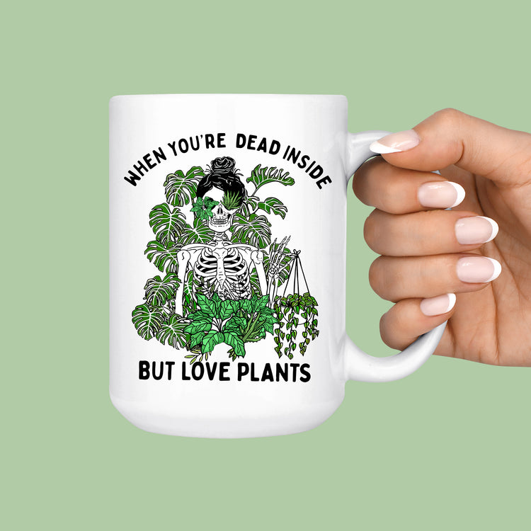 When You're Dead inside but love plants mug