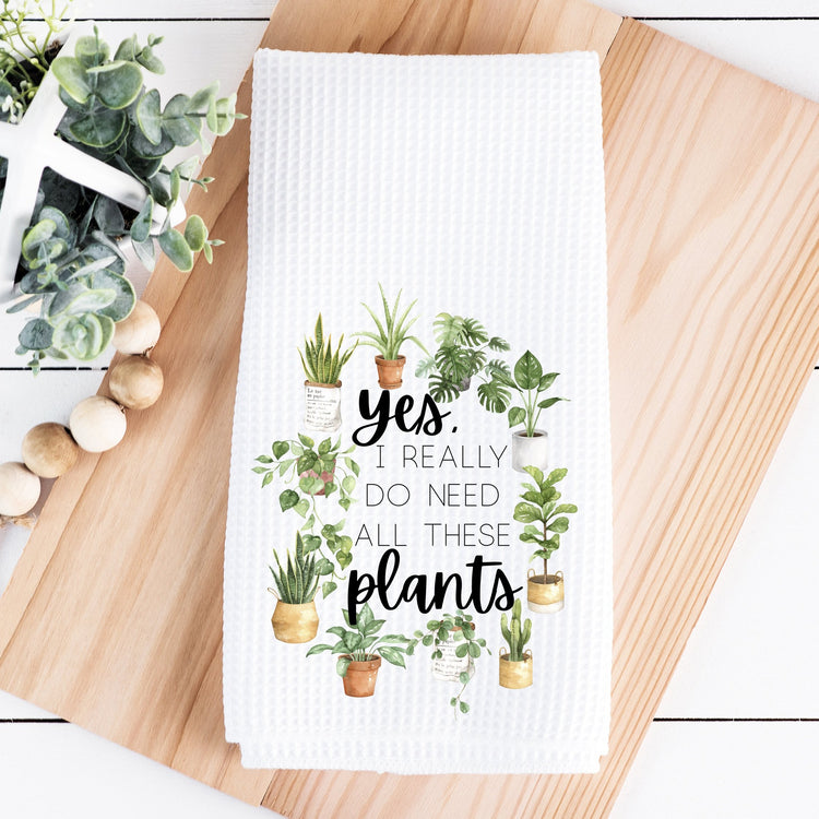 Yes I Really Do Need All these Plants Waffle Towel