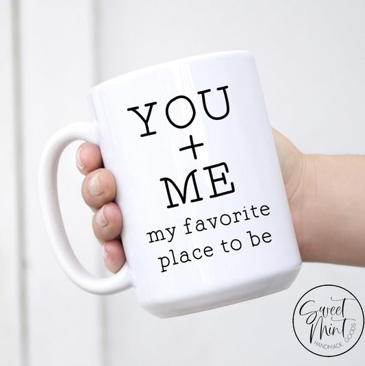 You And Me My Favorite Place To Be - Valentines Day Mug