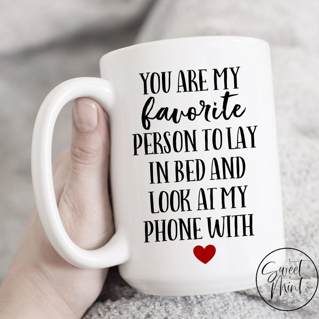You Are My Favorite Person To Lay In Bed And Look At Phone With Mug