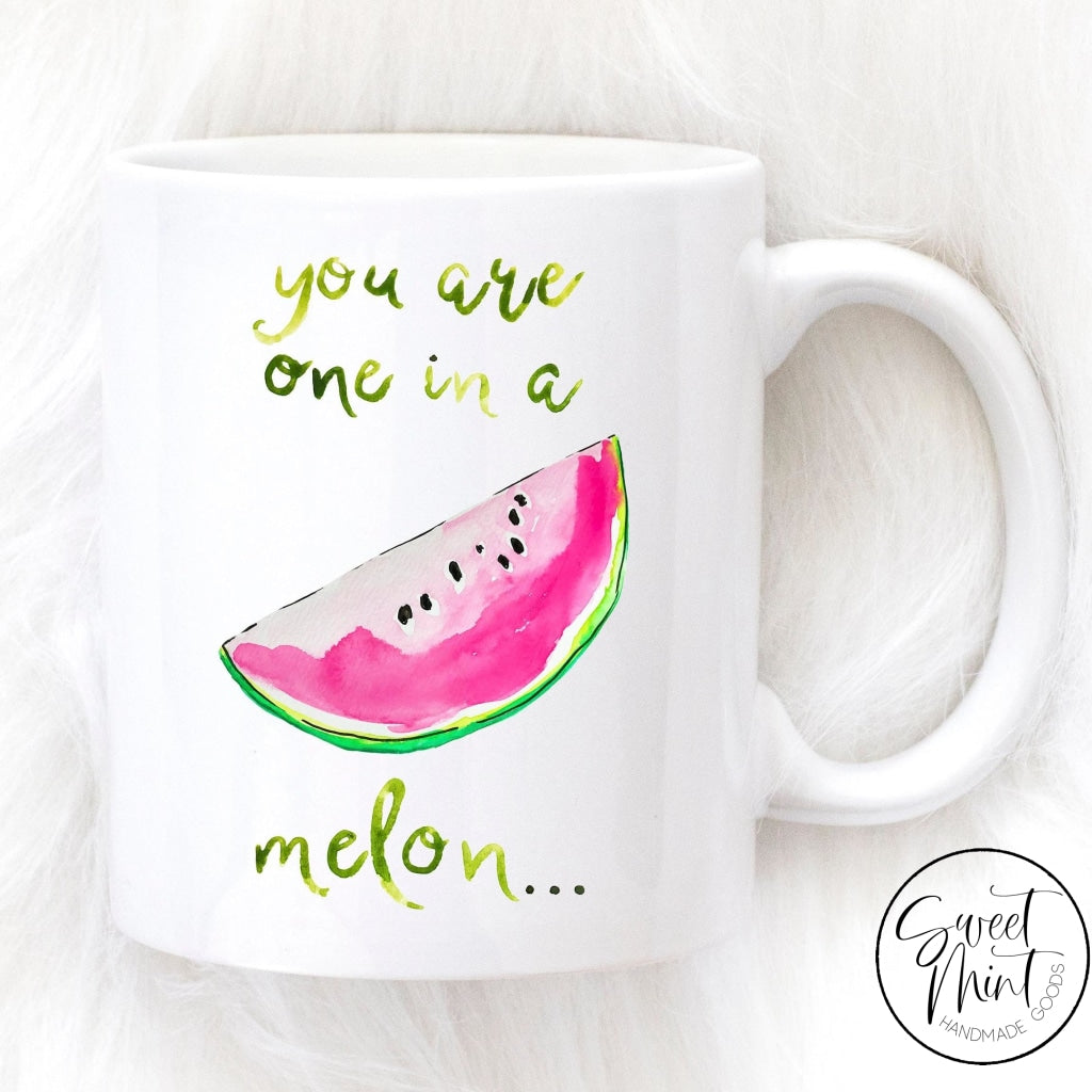 You Are One In A Melon Mug
