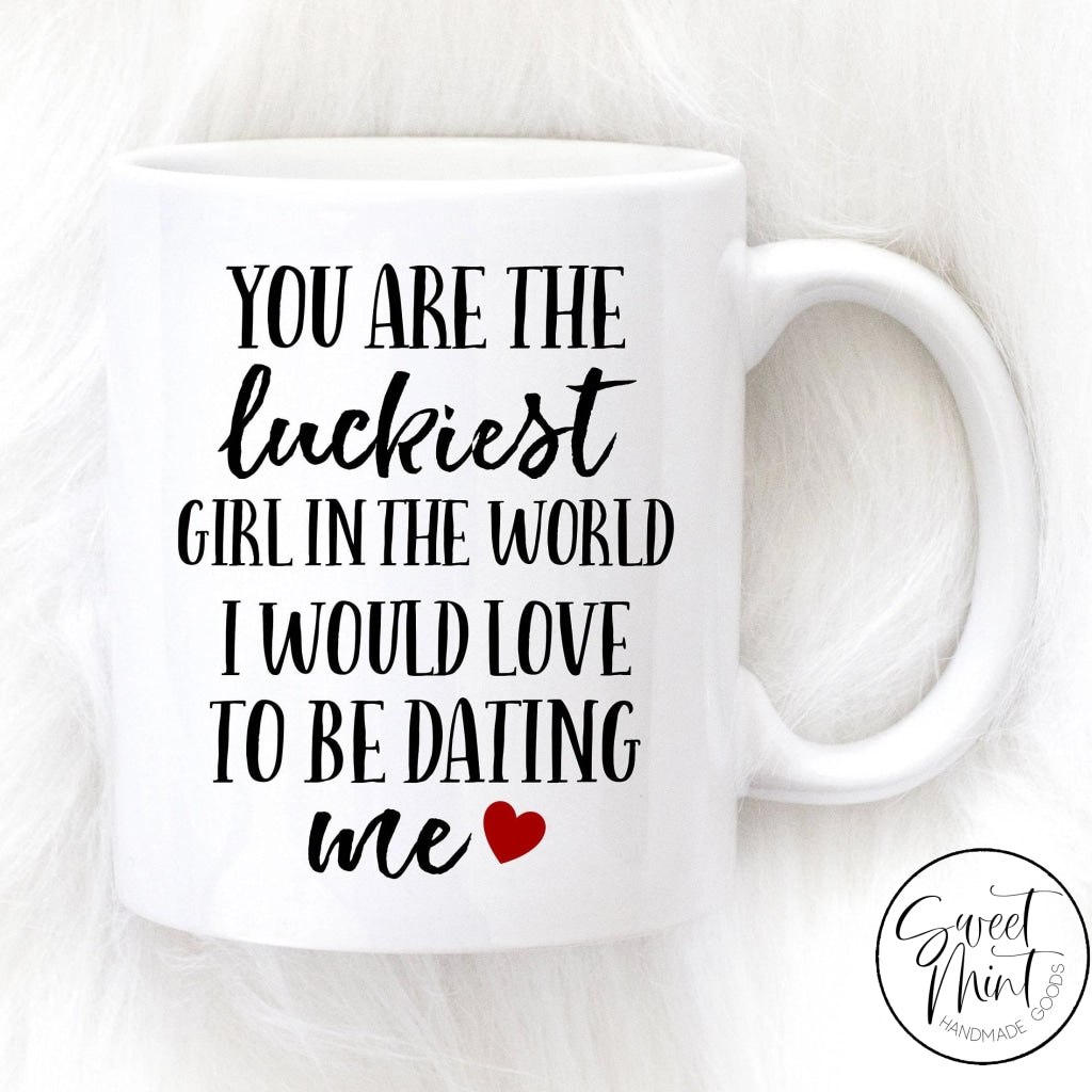 You Are The Luckiest Girl In World Mug