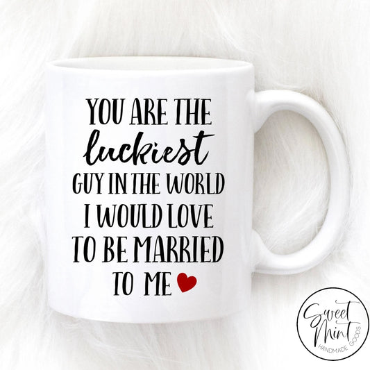 You Are The Luckiest Guy In World Mug