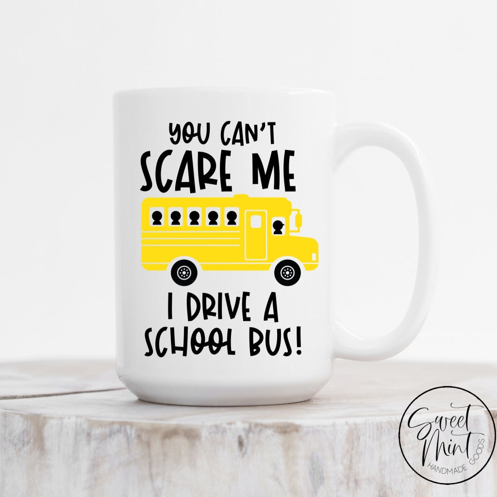 You Cant Scare Me I Drive A School Bus Mug