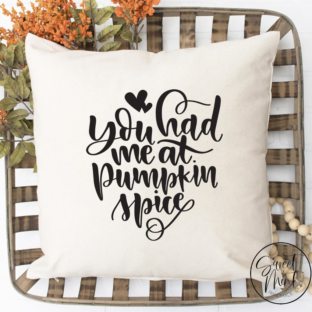 You Had Me At Pumpkin Spice Pillow Cover - Fall / Autumn 16X16