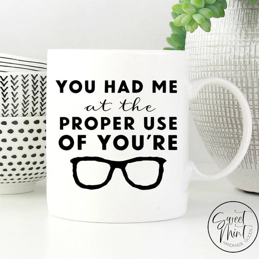 You Had Me At The Proper Use Of Youre Mug - Grammar Cup