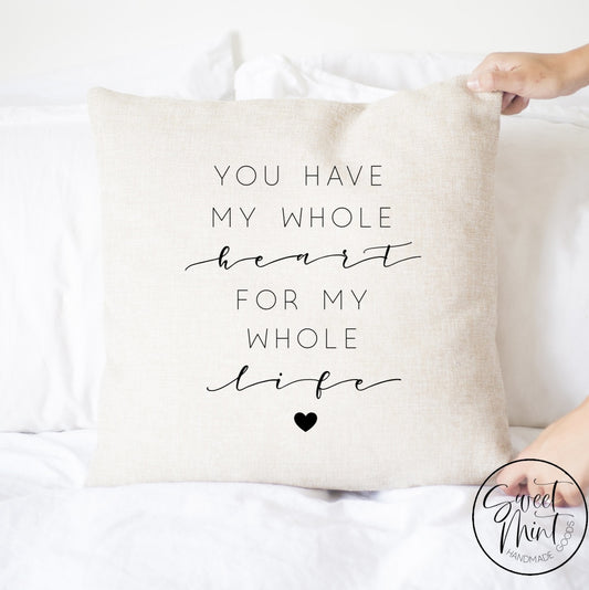 You Have My Whole Heart For Life Pillow Cover - 16X16 Pillow Cover