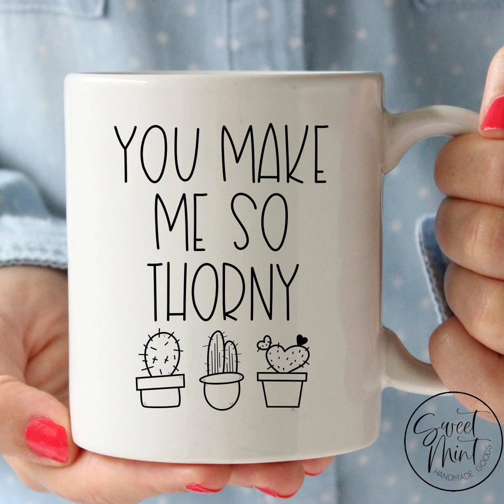 You Make Me So Thorny Mug
