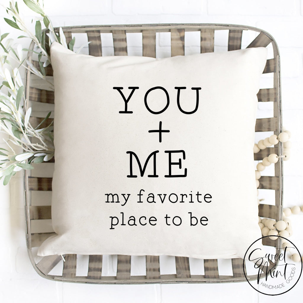 You + Me = My Favorite Place To Be Pillow Cover - 16X16 Pillow Cover