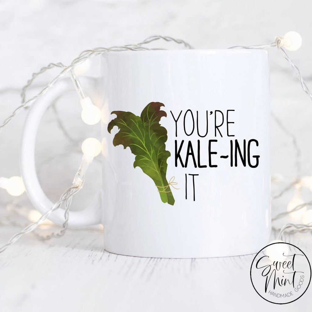 Youre Kaleing It Mug