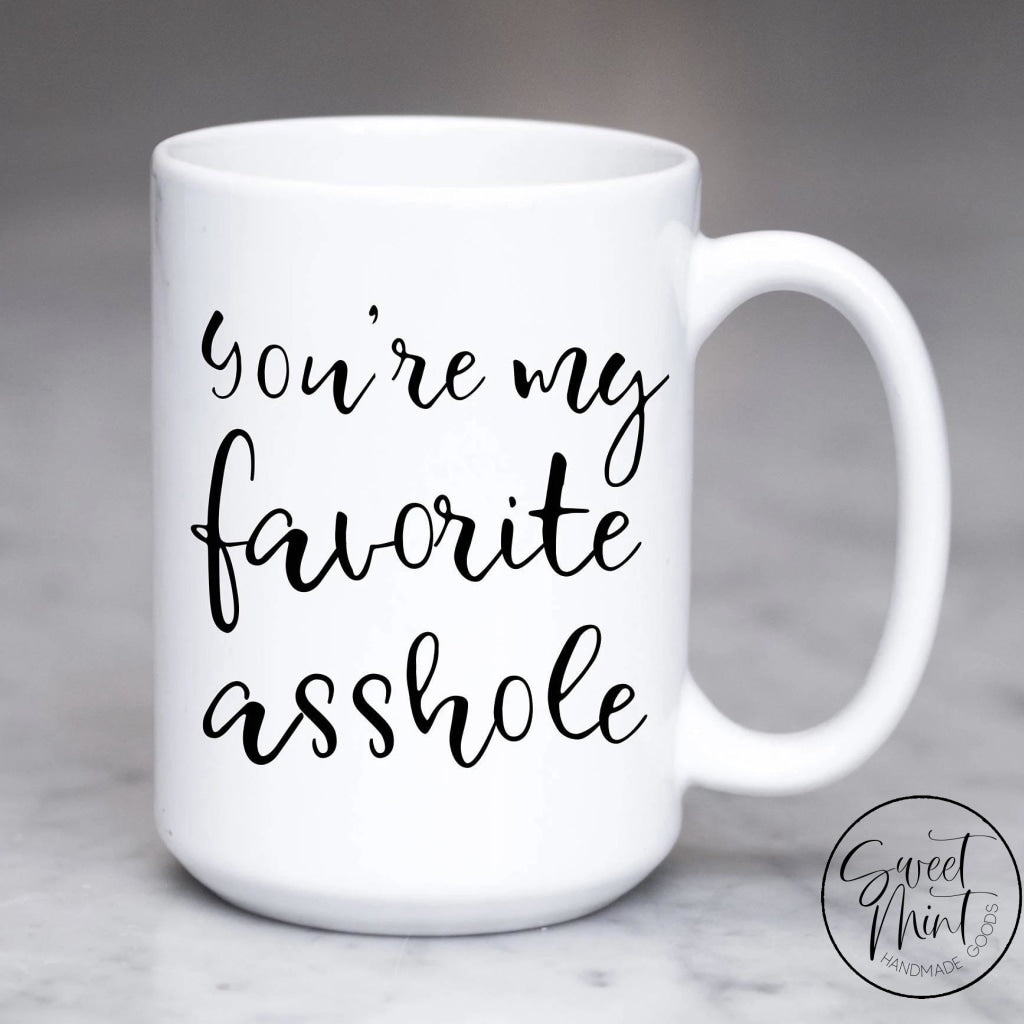 Youre My Favorite Asshole Mug